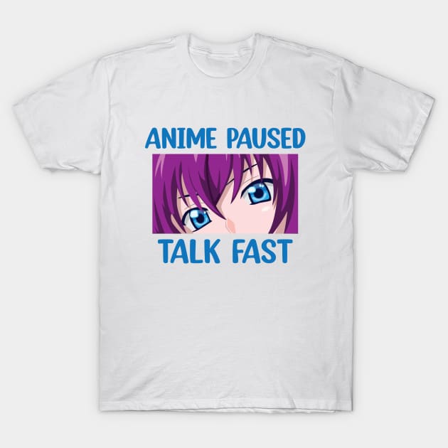 Anime Paused Talk Fast T-Shirt by Julorzo